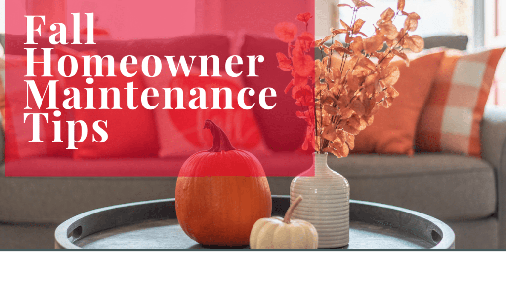 Fall Homeowner Maintenance&nbsp;Tips